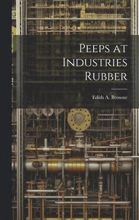 bokomslag Peeps at Industries Rubber