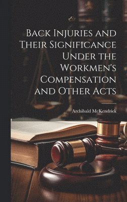 Back Injuries and Their Significance Under the Workmen's Compensation and Other Acts