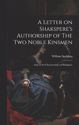 bokomslag A Letter on Shakspere's Authorship of The Two Noble Kinsmen