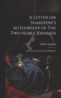 Letter on Shakspere's Authorship of The Two Noble Kinsmen