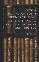 bokomslag Bolton Bibliography and Jottings of Book-Lore With Notes on Local Authors and Printers