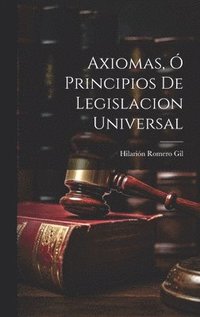 bokomslag Axiomas, ó Principios de Legislacion Universal