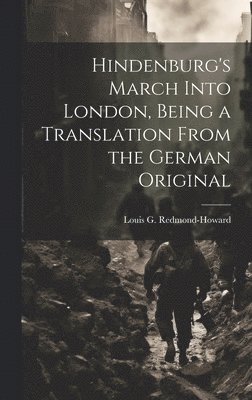 bokomslag Hindenburg's March Into London, Being a Translation From the German Original