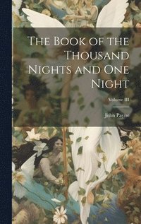 bokomslag Book of the Thousand Nights and One Night; Volume III