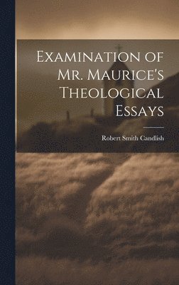 bokomslag Examination of Mr. Maurice's Theological Essays