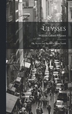 bokomslag Ulysses; or, Scenes and Studies in Many Lands