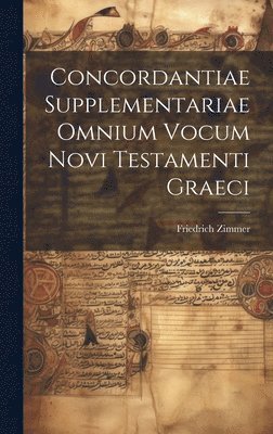 Zimmer Friedrich - Concordantiae Supplementariae Omnium vocum Novi Testamenti Graeci, Inbunden