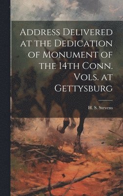 Address Delivered at the Dedication of Monument of the 14th Conn. Vols. at Gettysburg 1