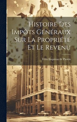 bokomslag Histoire des Impôts Généraux sur la Propriété et le Revenu