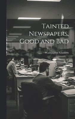 bokomslag Tainted Newspapers, Good and Bad