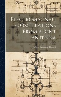 bokomslag Electromagnetic Oscillations From a Bent Antenna