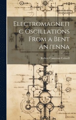 bokomslag Electromagnetic Oscillations From a Bent Antenna