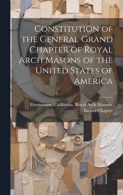 Constitution of the General Grand Chapter of Royal Arch Masons of the United States of America 1