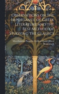 bokomslag Observations on the Importance of Greek Literature and the Best Method of Studying the Classics