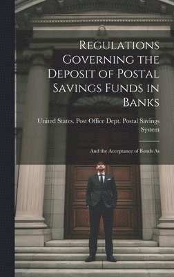 bokomslag Regulations Governing the Deposit of Postal Savings Funds in Banks