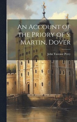 bokomslag Account of the Priory of S. Martin, Dover