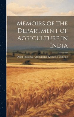 Memoirs of the Department of Agriculture in India 1