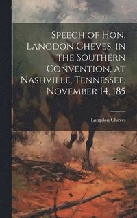 bokomslag Speech of Hon. Langdon Cheves, in the Southern Convention, at Nashville, Tennessee, November 14, 185