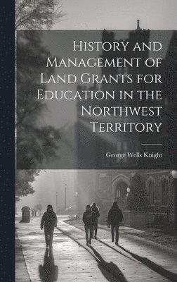 bokomslag History and Management of Land Grants for Education in the Northwest Territory