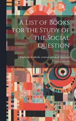 bokomslag List of Books for the Study of the Social Question