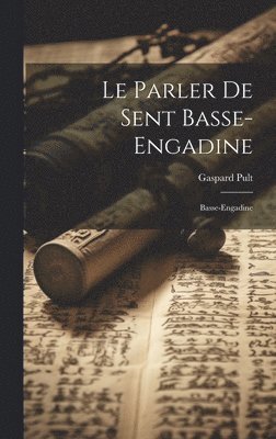 Gaspard Pult - Le Parler de Sent Basse-Engadine, Inbunden