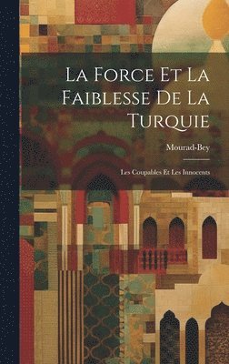 bokomslag La Force et la Faiblesse de la Turquie