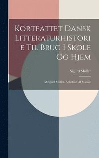 bokomslag Kortfattet Dansk Litteraturhistorie til Brug i Skole og Hjem