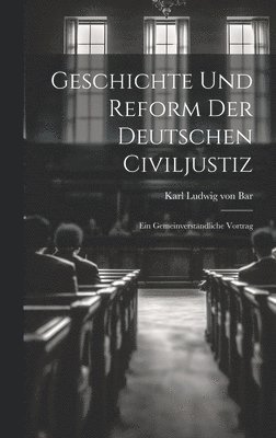 bokomslag Geschichte und Reform der Deutschen Civiljustiz