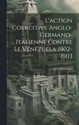 bokomslag L'action Coercitive Anglo-Germano-Italienne Contre le Vénézuéla 1902-1903