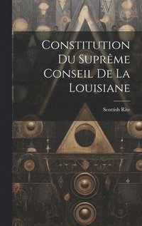 bokomslag Constitution du Suprme Conseil de la Louisiane