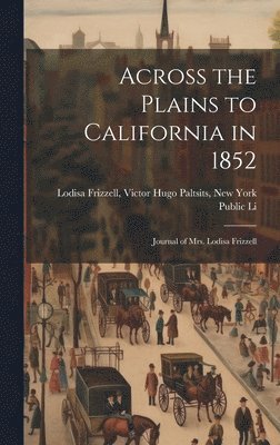 Across the Plains to California in 1852 1