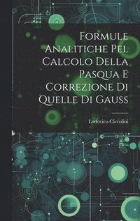 bokomslag Formule Analitiche pel Calcolo Della Pasqua e Correzione di Quelle di Gauss