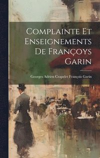 bokomslag Complainte et Enseignements de Franoys Garin