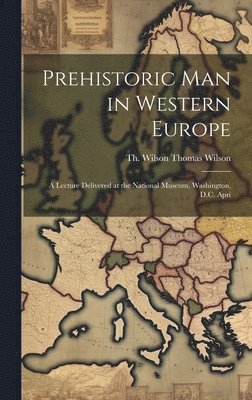 Prehistoric Man in Western Europe 1