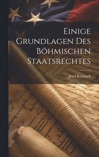 bokomslag Einige Grundlagen des Bhmischen Staatsrechtes