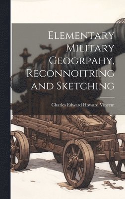 bokomslag Elementary Military Geogrpahy, Reconnoitring and Sketching