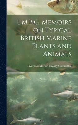 L.M.B.C. Memoirs on Typical British Marine Plants and Animals