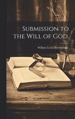 Breckinridge William Lewis, William Lewis, Breckinridge - Submission to the Will of God., Inbunden