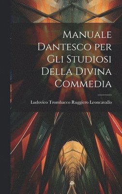 Manuale Dantesco per Gli Studiosi Della Divina Commedia 1