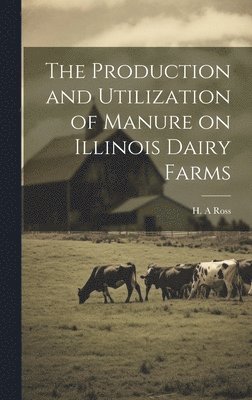 The Production and Utilization of Manure on Illinois Dairy Farms 1