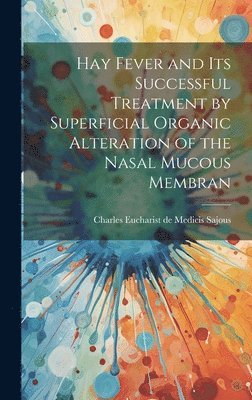 Hay Fever and Its Successful Treatment by Superficial Organic Alteration of the Nasal Mucous Membran 1