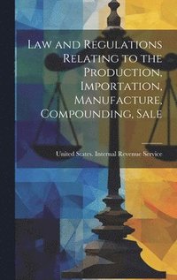 bokomslag Law and Regulations Relating to the Production, Importation, Manufacture, Compounding, Sale