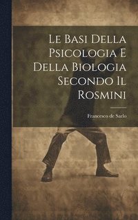bokomslag Le Basi Della Psicologia e Della Biologia Secondo il Rosmini