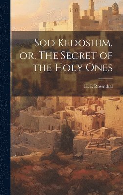 Sod Kedoshim, or, The Secret of the Holy Ones 1