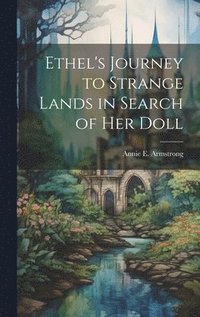 bokomslag Ethel's Journey to Strange Lands in Search of her Doll