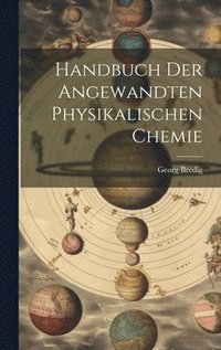 bokomslag Handbuch der Angewandten Physikalischen Chemie