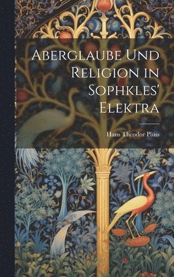 Aberglaube und Religion in Sophkles' Elektra
