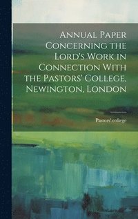 bokomslag Annual Paper Concerning the Lord's Work in Connection With the Pastors' College, Newington, London