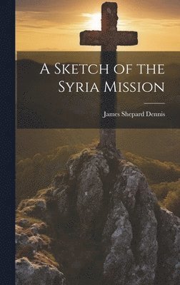 bokomslag A Sketch of the Syria Mission