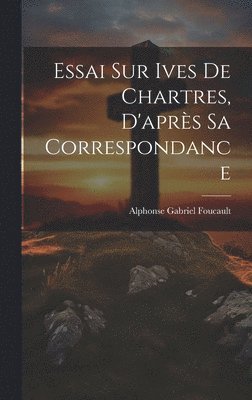 bokomslag Essai sur Ives de Chartres, D'aprs sa Correspondance